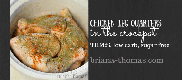 Chicken leg quarters seasoned with herbs and spices in a crockpot. Text reads "Chicken leg quarters in the crockpot THM:S, low carb, sugar free." From Briana Thomas. Perfect for those seeking flavorful chicken quarter recipes.